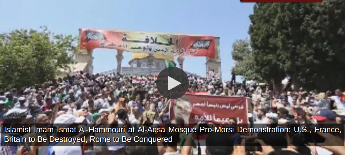Islamist Imam Ismat Al Hammouri at Al Aqsa Mosque Pro Morsi Demonstration U S France Britain to Be Destroyed Rome to Be Conquered MEMRI